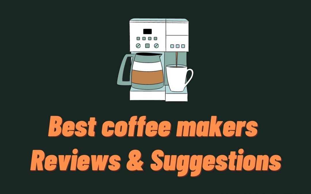 Best coffee makers for home | Reviews & Suggestions