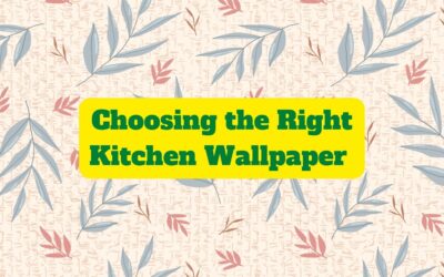 4 Special Factors for Choosing the Right Kitchen Wallpaper