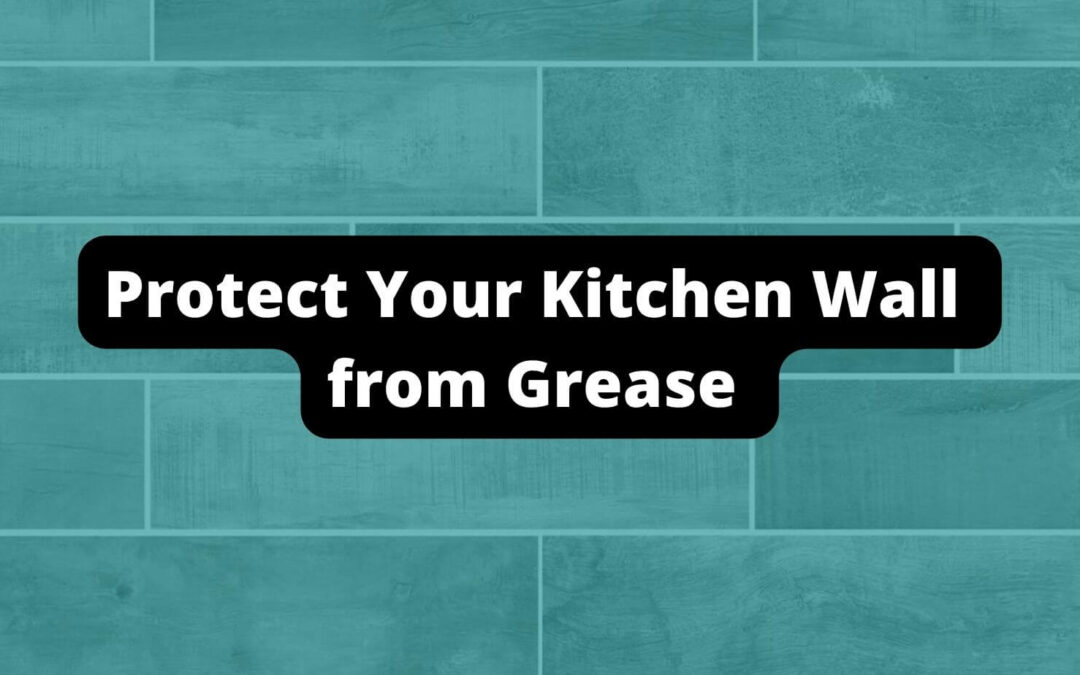 How to Protect Kitchen Wall from Grease
