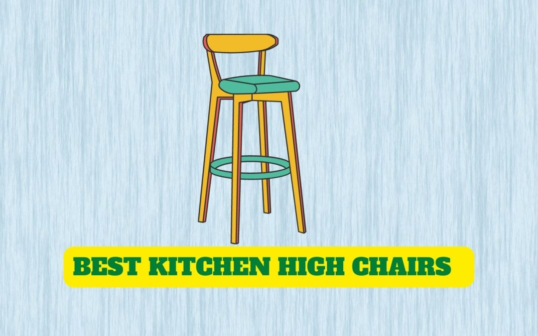 7 Best High Chairs for Kitchen Island