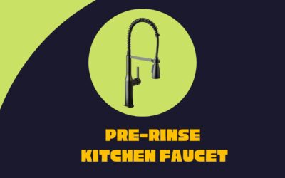 What is a Pre-rinse Kitchen Faucet? Benefits & Features