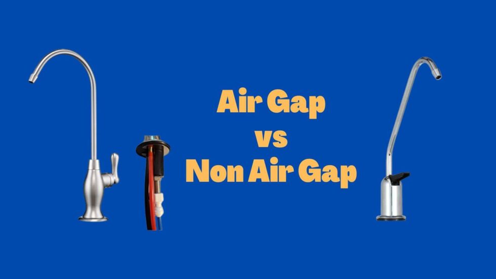 What is Air Gap and NonAir Gap Faucet for Reverse Osmosis