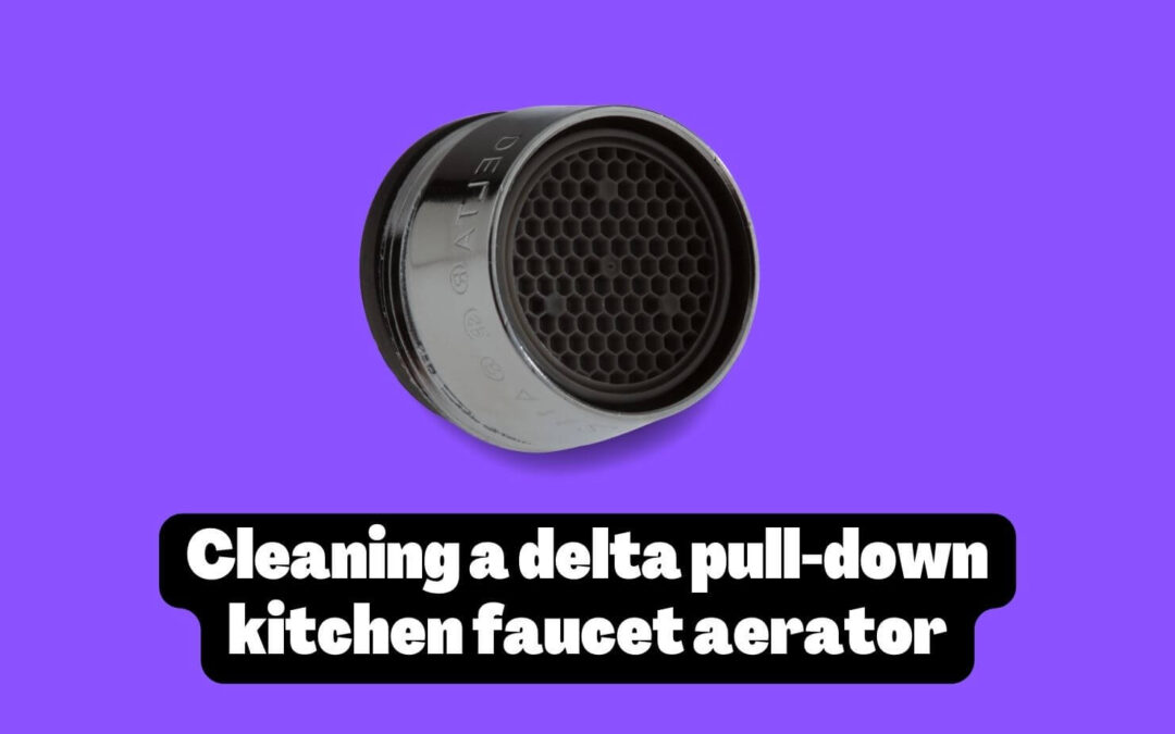 clean a delta pull-down kitchen faucet aerator