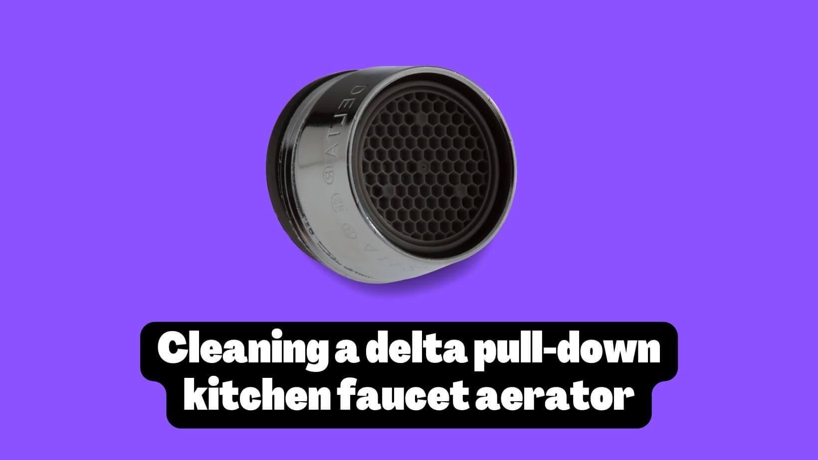 How to clean a delta pulldown kitchen faucet aerator?