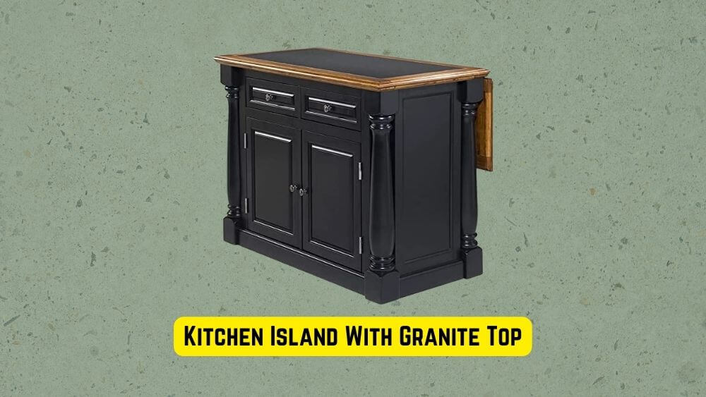 Best Kitchen Island With Granite Top