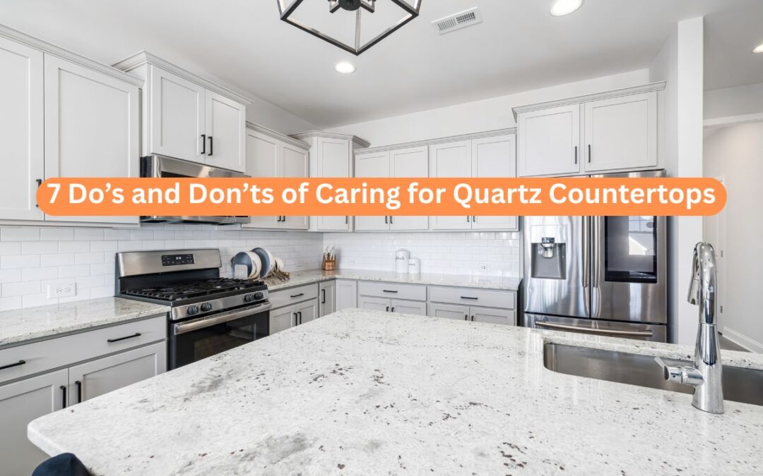 7 Do’s and Don’ts of Caring for Quartz Countertops